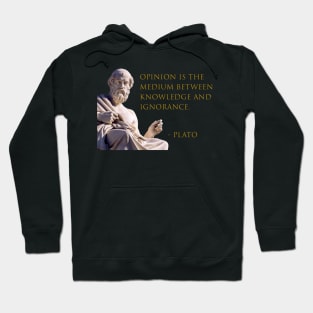 Opinion is the Medium Between Knowledge and Ignorance Hoodie